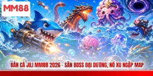 Bắn Cá JILI MM88 2026 - Săn Boss Đại Dương, Nổ Xu Ngập Map