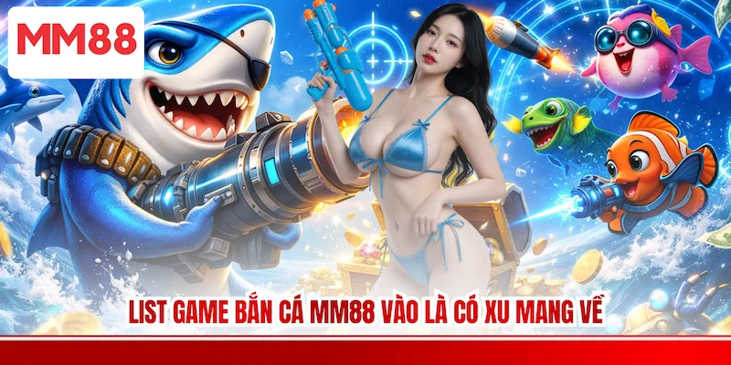 List game Bắn Cá MM88 vào là có xu mang về