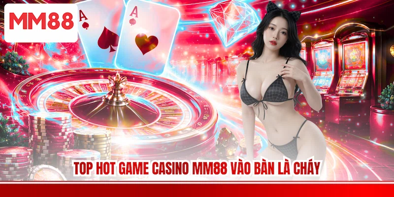Top hot game Casino MM88 vào bàn là cháy