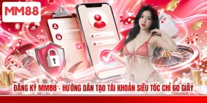 Đăng Ký MM88 - Hướng Dẫn Tạo Tài Khoản Siêu Tốc Chỉ 60 Giây