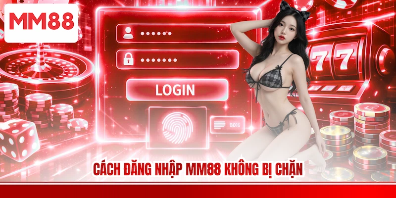 Cách Đăng nhập MM88 không bị chặn