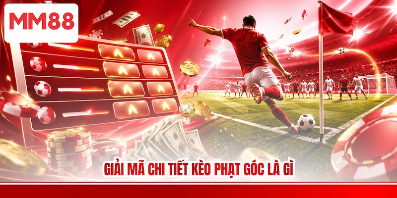 Giải mã chi tiết kèo phạt góc là gì
