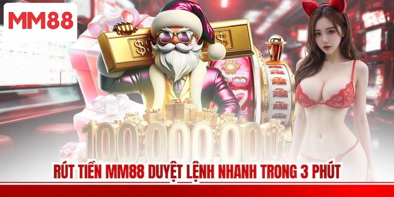 Rút tiền MM88 duyệt lệnh nhanh trong 3 phút