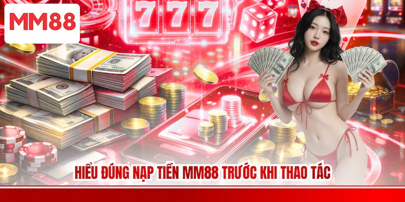 Hiểu đúng Nạp tiền MM88 trước khi thao tác
