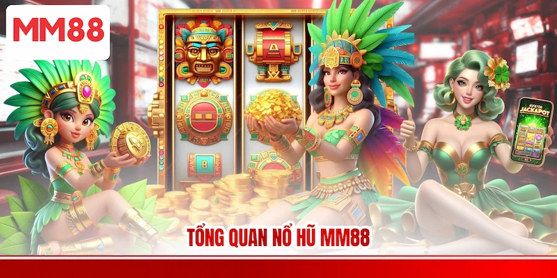 Tổng quan Nổ Hũ MM88