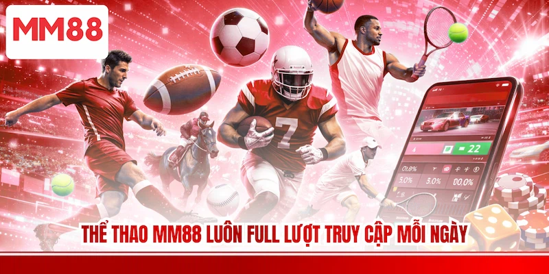 Thể thao MM88 luôn full lượt truy cập mỗi ngày