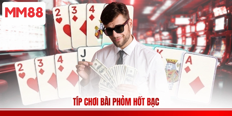 Típ chơi bài Phỏm hốt bạc