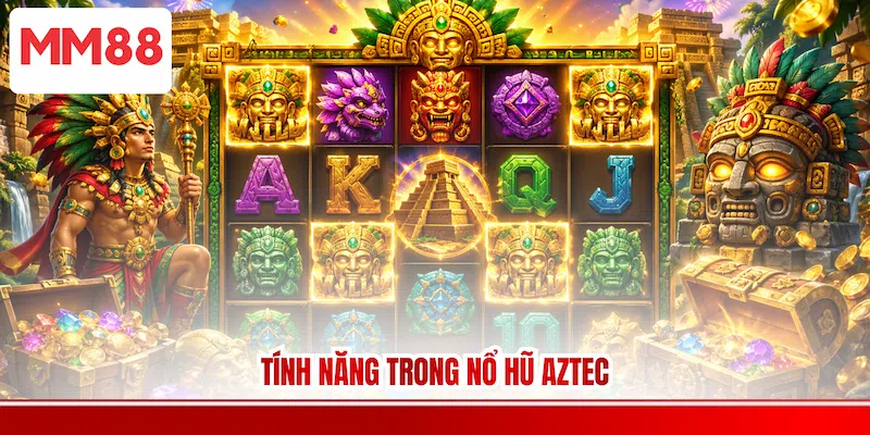 Tính năng trong Nổ hũ Aztec